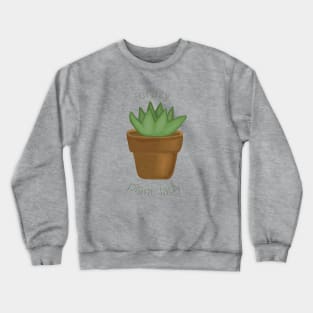 Funny Crazy Plant Lady - Succulent Plant Quote Crewneck Sweatshirt